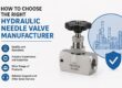 How to Choose the Right Hydraulic Needle Valve Manufacturer